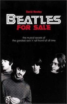 Beatles for Sale: The Musical Secrets of the Greatest Rock 'N' Roll Band of All Time