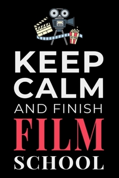 Paperback Keep Calm and Finish Film School: Funny Film Student Notebook Journal Gift Book