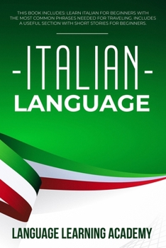 Paperback Italian Language: 3 Books in 1: Learn Italian for Beginners with the Most Common Phrases Needed for Traveling. Includes a Useful Section with Short Stories for Beginners. Book