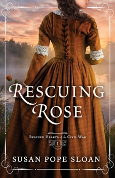 Rescuing Rose - Book #1 of the Rescued Hearts of the Civil War