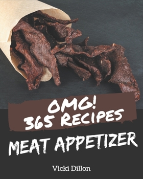 Paperback OMG! 365 Meat Appetizer Recipes: Keep Calm and Try Meat Appetizer Cookbook Book