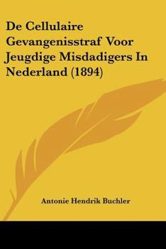 Paperback De Cellulaire Gevangenisstraf Voor Jeugdige Misdadigers In Nederland (1894) [Chinese] Book