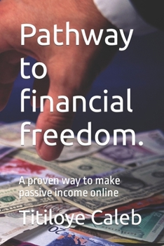 Paperback Pathway to financial freedom.: A proven way to make passive income online Book