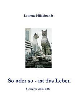Paperback So oder so - ist das Leben: Gedichte 2005 - 2007 [German] Book