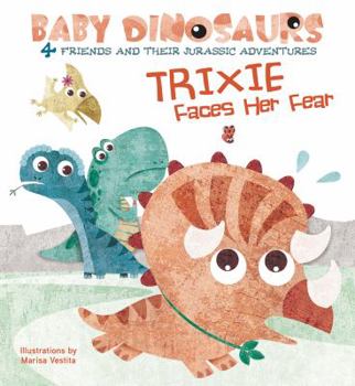 Board book Trixie Faces Her Fear: 4 Friends and Their Jurassic Adventures Book