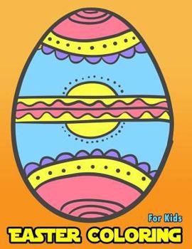 Easter Coloring For Kids: Eggs Oval Easter Coloring Book For Kids, Girls, Boys Ages 3-5, 4-8 Activity Book For Kids Ages 3-8, 6-8, 4-8, 5-12 Coloring Book