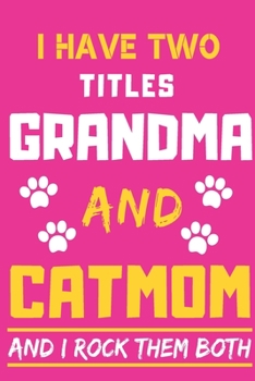 Paperback I Have Two Titles Grandma And Cat Mom And I Rock Them Both: lined notebook, Funny gift for mother, grandma Book