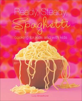 Paperback Ready, Steady, Spaghetti: Cooking for Kids and with Kids Book