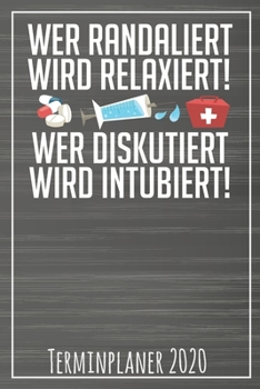 Wer Randaliert wird Relaxiert wer Diskutiert wird Intubiert Terminplaner 2020: Jahresplaner von September 2019 bis Dezember 2020 für Krankenschwestern ... mit glänzendem Soft Cover. (German Edition)
