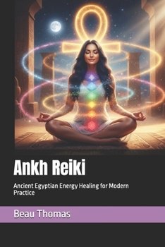 Ankh Reiki: Ancient Egyptian Energy Healing for Modern Practice