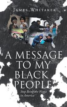 Paperback A Message to My Black People - Stop Being the Nigga in America Book