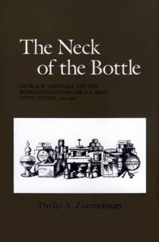 The Neck of the Bottle: George W. Goethals and the Reorganization of the U.S. Army Supply System, 1917-1918 (Texas a & M University Military History Series) - Book #27 of the Texas A & M University Military History Series