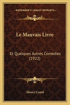 Paperback Le Mauvais Livre: Et Quelques Autres Comedies (1922) [French] Book