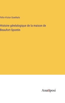 Hardcover Histoire généalogique de la maison de Beaufort-Spontin [French] Book