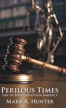 Perilous Times : Life in Post Christian America
