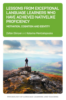 Paperback Lessons from Exceptional Language Learners Who Have Achieved Nativelike Proficiency: Motivation, Cognition and Identity Book