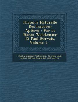 Paperback Histoire Naturelle Des Insectes: Aptères: Par Le Baron Walckenaer Et Paul Gervais, Volume 1... [French] Book