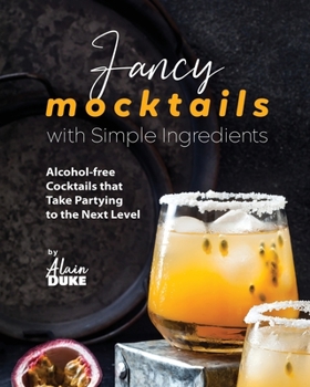 Paperback Fancy Mocktails with Simple Ingredients: Alcohol-free Cocktails that Take Partying to the Next Level Book