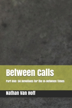 Paperback Between Calls: Part One: 50 Devotions for the In-Between Times Book