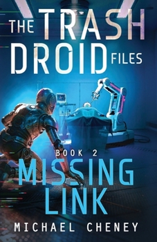 The Trash Droid Files: Missing Link: Book 2 (The Trash Droid Files – A Darkly Funny Sci-Fi Comedy About a Rogue Robot)