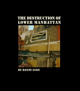Hardcover Danny Lyon: The Destruction of Lower Manhattan Book