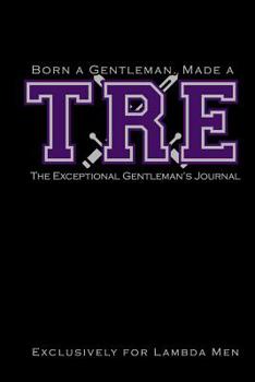 Paperback Born a Gentleman, Made a TRE: The Exceptional Gentleman's Journal: The Fraternity Journal for Lambda Men Kappa Lambda Chi Meeting Notebook For Proba Book