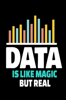 Data Is Like Magic But Real: Blank Lined Journal Gift For Computer Data Science Related People.