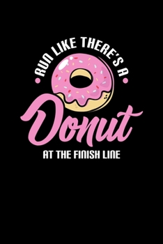 Run Like There's A Donut At The Finish Line: Funny Run Like There's a Donut At The Finish Line Joke Blank Composition Notebook for Journaling & Writing (120 Lined Pages, 6" x 9")