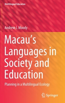 Macau's Languages in Society and Education: Planning in a Multilingual Ecology