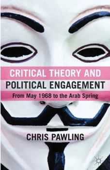 Hardcover Critical Theory and Political Engagement: From May '68 to the Arab Spring Book