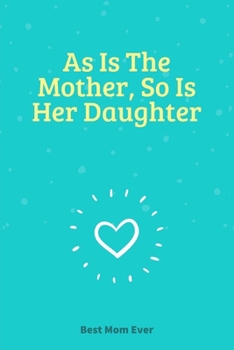 As Is The Mother, So Is Her Daughter: 100 Pages 6'' x 9'' Lined Writing Paper | Best Gift For Mother