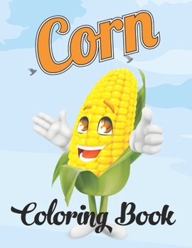 Paperback Corn Coloring Book: Adorable Design Corn Activity Coloring Book for Adults, Teens, Kids - Stress Relieving Corn Coloring Book, Farmer Gift Book