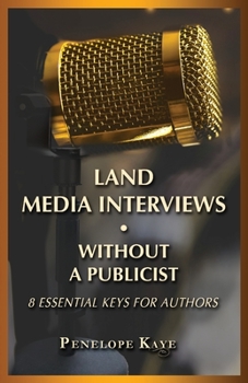 Paperback Land Media Interviews Without a Publicist: 8 Essential Keys for Authors Book