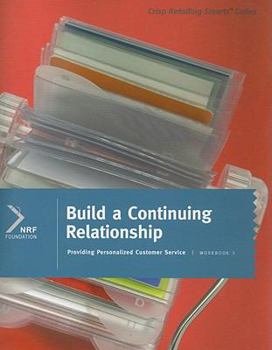 Paperback Crisp Series: Build a Continuing Relationship: Providing Personalized Customer Service, Workbook 3 (Crisp Retailing Smarts Series) Book