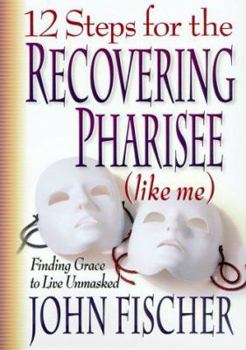 Paperback 12 Steps for the Recovering Pharisee: Like Me Book