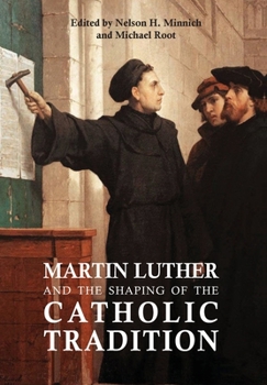 Hardcover Martin Luther and the Shaping of the Catholic Tradition Book