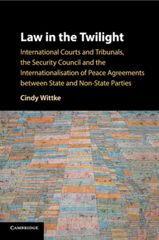 Paperback Law in the Twilight: International Courts and Tribunals, the Security Council and the Internationalisation of Peace Agreements Between Stat Book