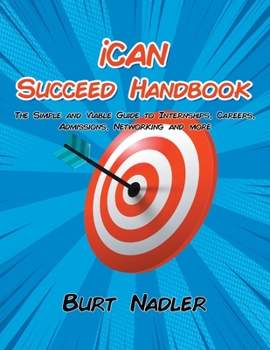 Paperback iCAN Succeed Handbook: The Simple and Viable Guide to Internships, Careers, Admissions, Networking and more Book