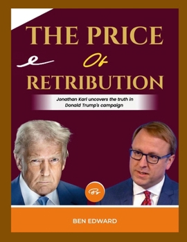 The Price of Retribution: Jonathan Karl Uncovers the Truth in Donald Trump's Campaign
