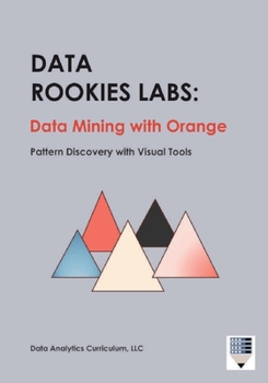 Paperback Data Rookies Labs Data Mining with Orange: Pattern Discovery with Visual Tools Book