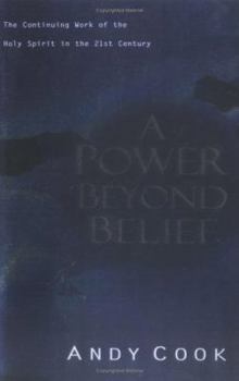 Paperback A Power Beyond Belief: The Continuing Work of the Holy Spirit in the 21st Century Book