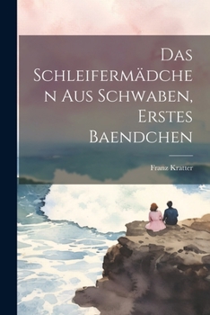 Paperback Das Schleifermädchen Aus Schwaben, Erstes Baendchen [German] Book