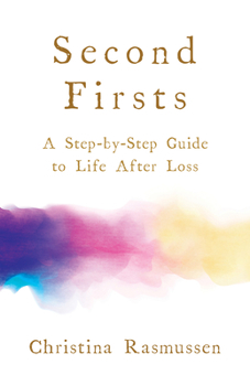 Paperback Second Firsts: A Step-By-Step Guide to Life After Loss Book