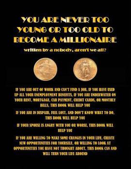 Paperback You Are Never Too Young or Too Old to Become a Millionaire: Written by Michael Dubasso, "A Nobody." Did You Know That 99.999% of All Mankind Are Nobod Book