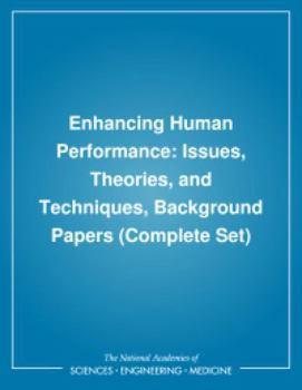 Enhancing Human Performance: Issues, Theories, and Techniques, Background Papers (Complete Set)