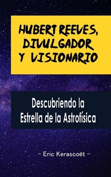 Paperback Hubert Reeves, Divulgador y Visionario: Descubriendo la Estrella de la Astrofísica [Spanish] Book
