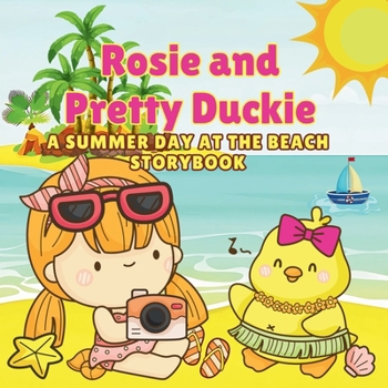 Rosie And Pretty Duckie A Summer Day At The Beach Storybook: A Joyful Adventure of Sun, Sand, and Friendship (The Adventures of Rosie and Friends)