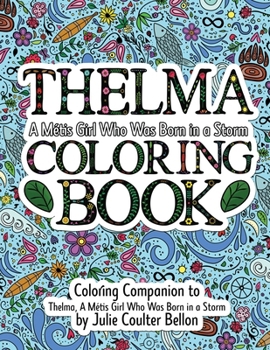 Paperback Thelma A Métis Girl Who Was Born in a Storm Coloring Book: A Coloring Companion to Thelma A Métis Girl Who Was Born in a Storm Book