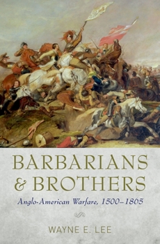 Hardcover Barbarians and Brothers: Anglo-American Warfare, 1500-1865 Book