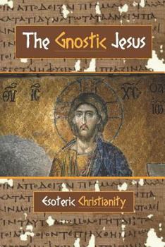 Paperback The Gnostic Jesus: Esoteric Christianity Book